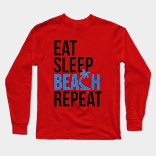 Eat Sleep Beach Long Sleeve T-Shirt